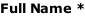 Full Name *